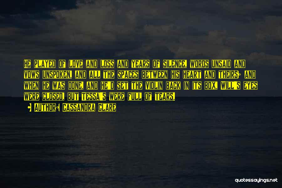 Cassandra Clare Quotes: He Played Of Love And Loss And Years Of Silence, Words Unsaid And Vows Unspoken, And All The Spaces Between