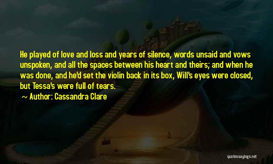 Cassandra Clare Quotes: He Played Of Love And Loss And Years Of Silence, Words Unsaid And Vows Unspoken, And All The Spaces Between