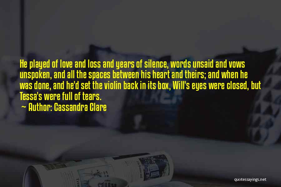 Cassandra Clare Quotes: He Played Of Love And Loss And Years Of Silence, Words Unsaid And Vows Unspoken, And All The Spaces Between