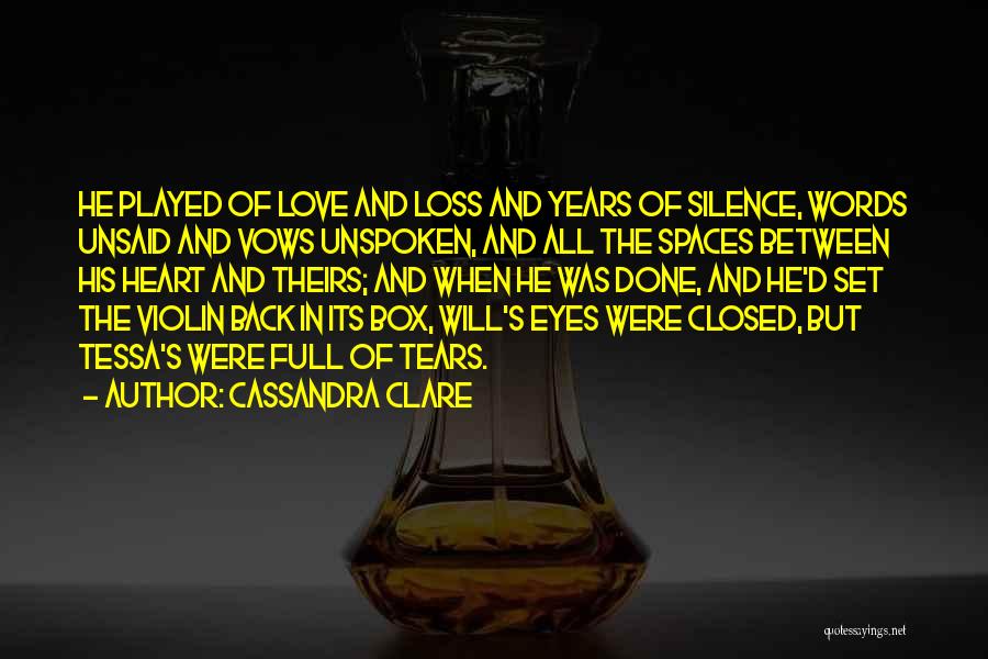 Cassandra Clare Quotes: He Played Of Love And Loss And Years Of Silence, Words Unsaid And Vows Unspoken, And All The Spaces Between