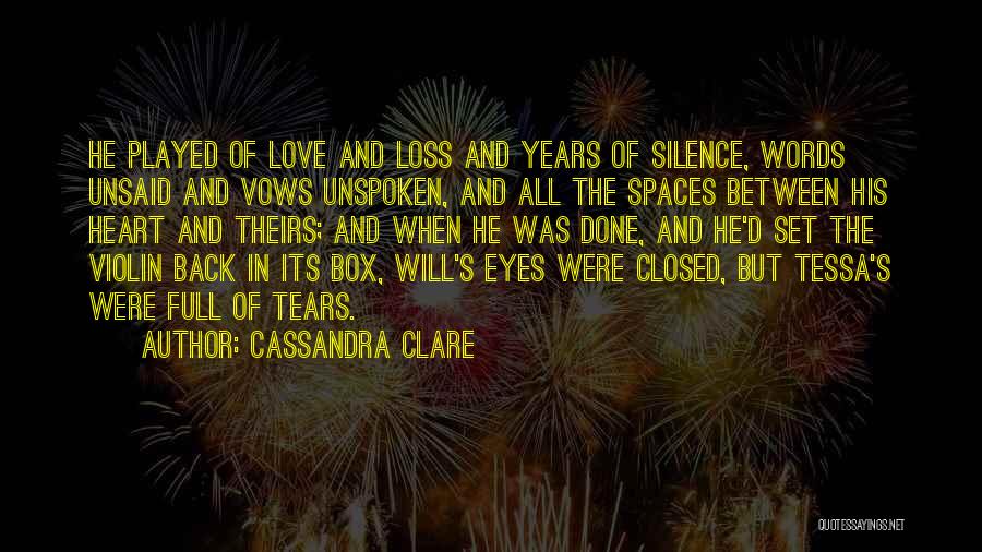 Cassandra Clare Quotes: He Played Of Love And Loss And Years Of Silence, Words Unsaid And Vows Unspoken, And All The Spaces Between