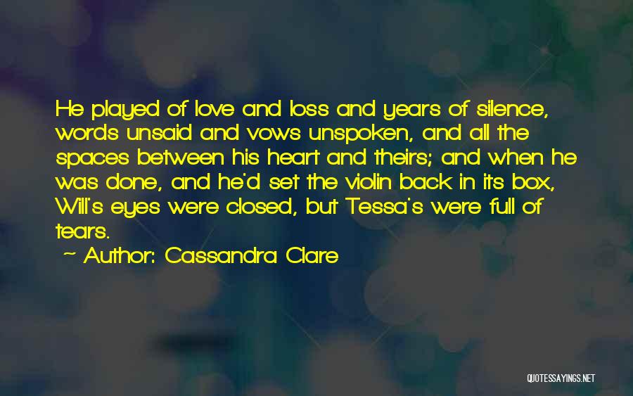 Cassandra Clare Quotes: He Played Of Love And Loss And Years Of Silence, Words Unsaid And Vows Unspoken, And All The Spaces Between