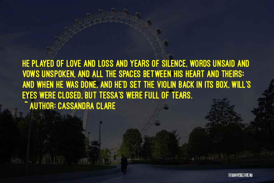 Cassandra Clare Quotes: He Played Of Love And Loss And Years Of Silence, Words Unsaid And Vows Unspoken, And All The Spaces Between