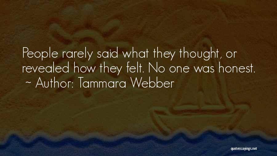 Tammara Webber Quotes: People Rarely Said What They Thought, Or Revealed How They Felt. No One Was Honest.