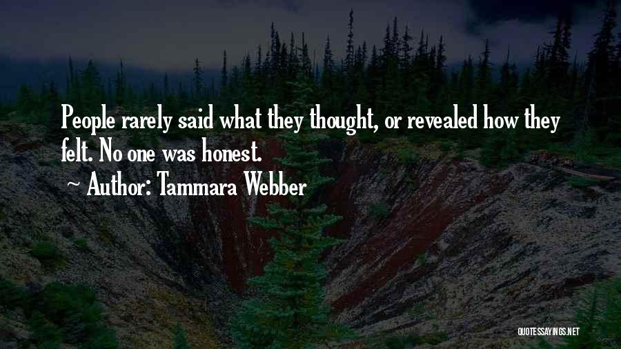 Tammara Webber Quotes: People Rarely Said What They Thought, Or Revealed How They Felt. No One Was Honest.