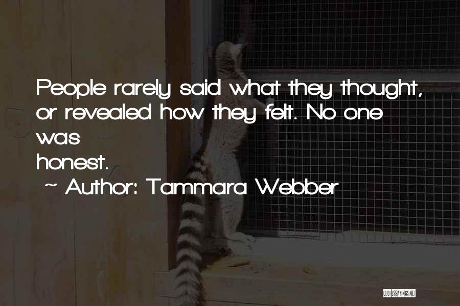 Tammara Webber Quotes: People Rarely Said What They Thought, Or Revealed How They Felt. No One Was Honest.