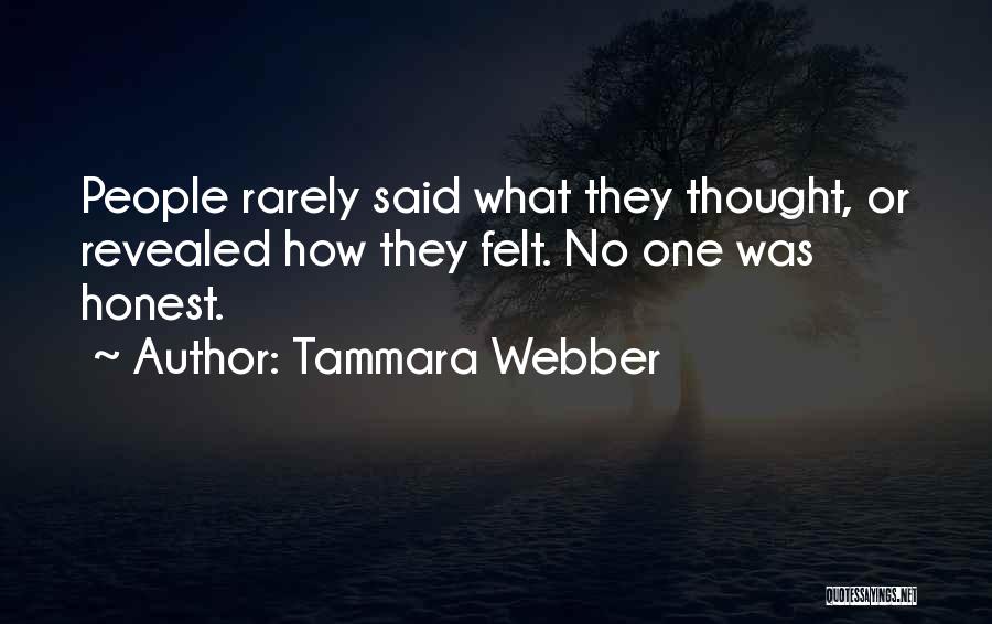 Tammara Webber Quotes: People Rarely Said What They Thought, Or Revealed How They Felt. No One Was Honest.
