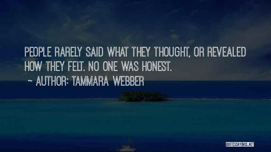 Tammara Webber Quotes: People Rarely Said What They Thought, Or Revealed How They Felt. No One Was Honest.