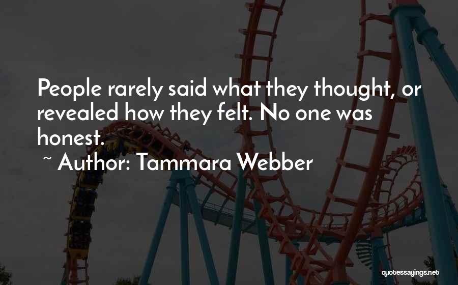 Tammara Webber Quotes: People Rarely Said What They Thought, Or Revealed How They Felt. No One Was Honest.