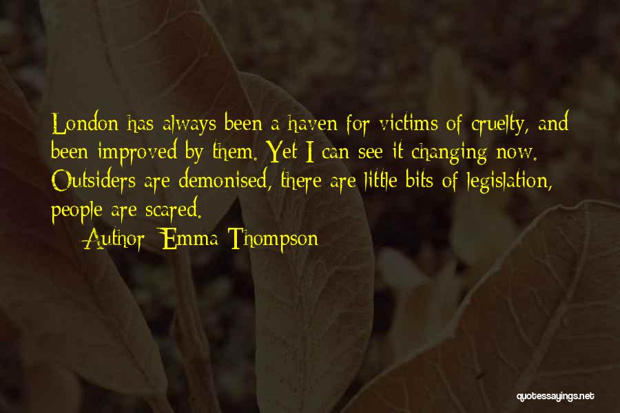 Emma Thompson Quotes: London Has Always Been A Haven For Victims Of Cruelty, And Been Improved By Them. Yet I Can See It