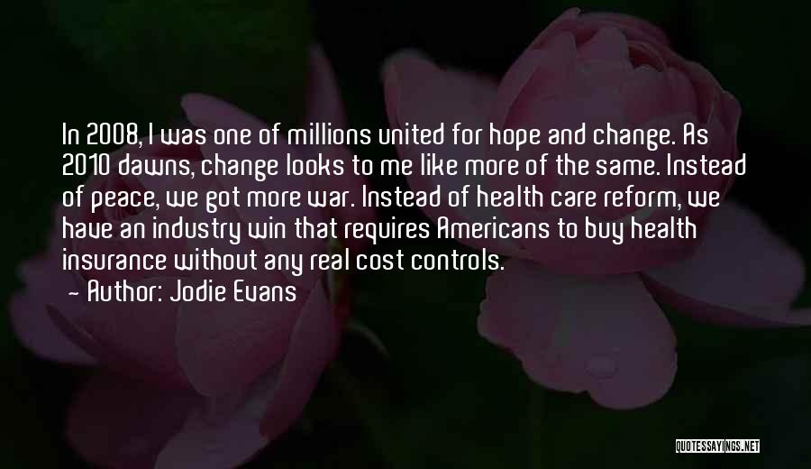 Jodie Evans Quotes: In 2008, I Was One Of Millions United For Hope And Change. As 2010 Dawns, Change Looks To Me Like