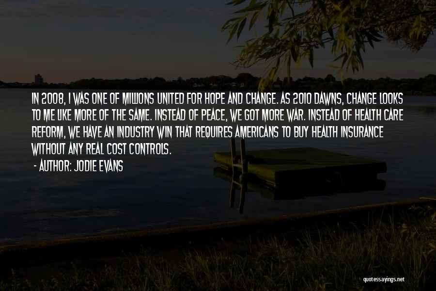 Jodie Evans Quotes: In 2008, I Was One Of Millions United For Hope And Change. As 2010 Dawns, Change Looks To Me Like