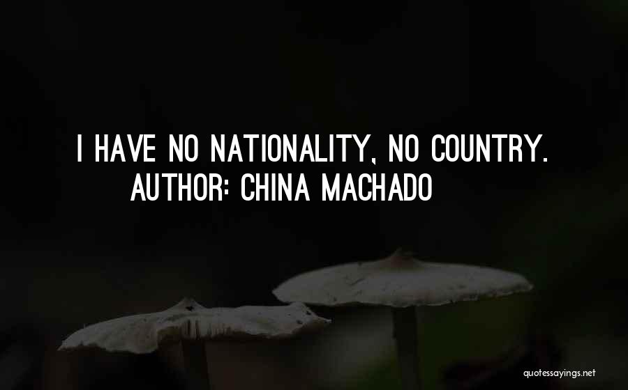 China Machado Quotes: I Have No Nationality, No Country.