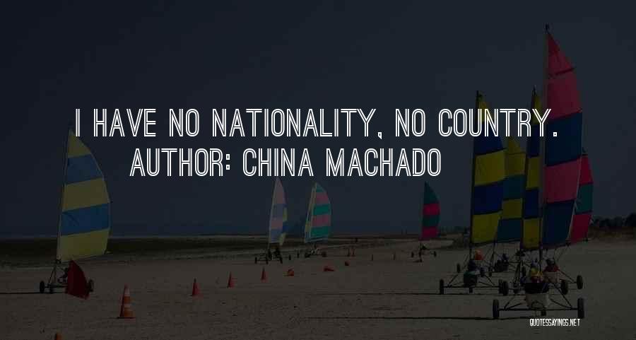 China Machado Quotes: I Have No Nationality, No Country.