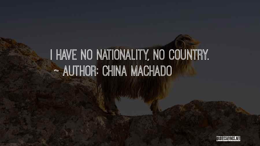 China Machado Quotes: I Have No Nationality, No Country.