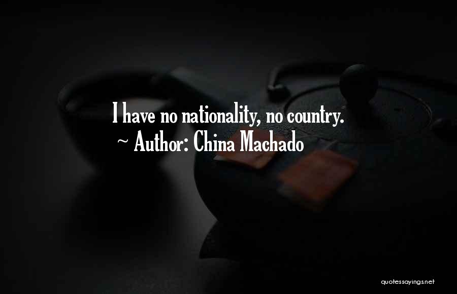 China Machado Quotes: I Have No Nationality, No Country.