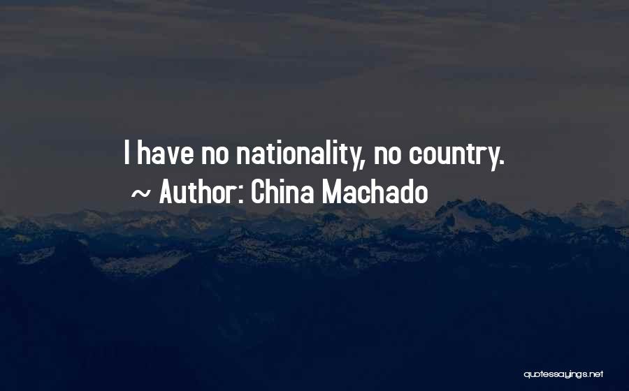 China Machado Quotes: I Have No Nationality, No Country.
