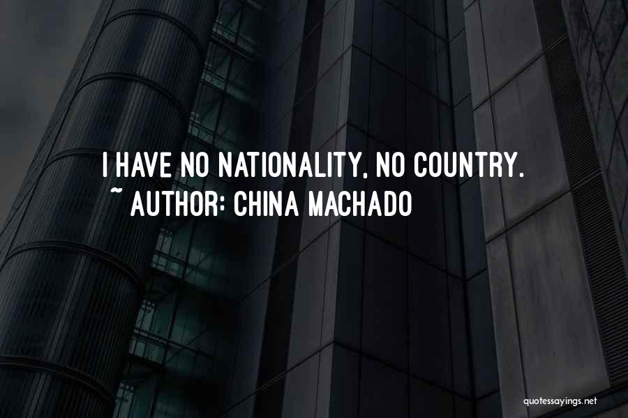 China Machado Quotes: I Have No Nationality, No Country.