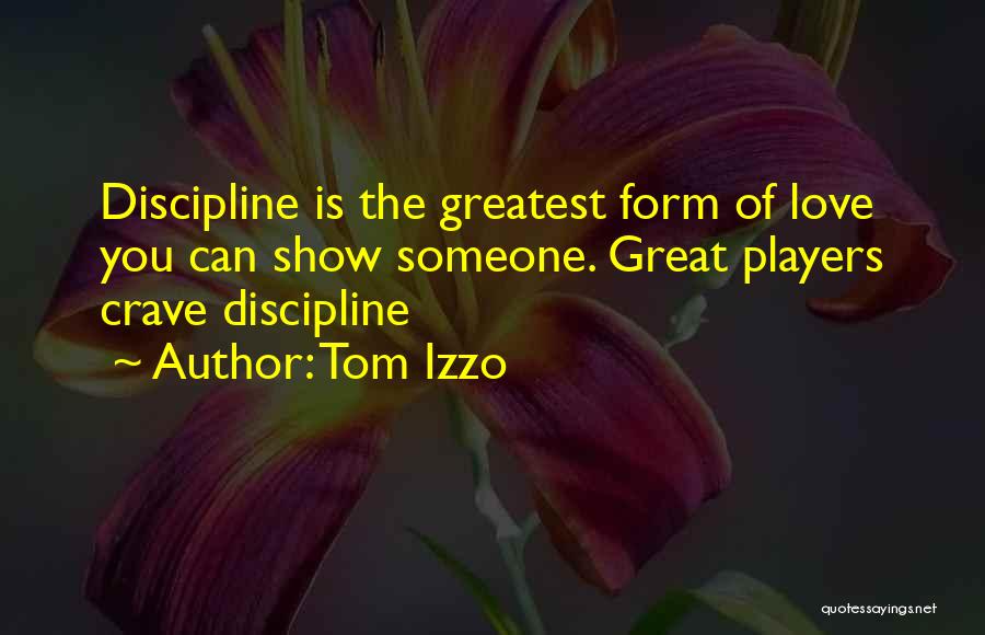 Tom Izzo Quotes: Discipline Is The Greatest Form Of Love You Can Show Someone. Great Players Crave Discipline