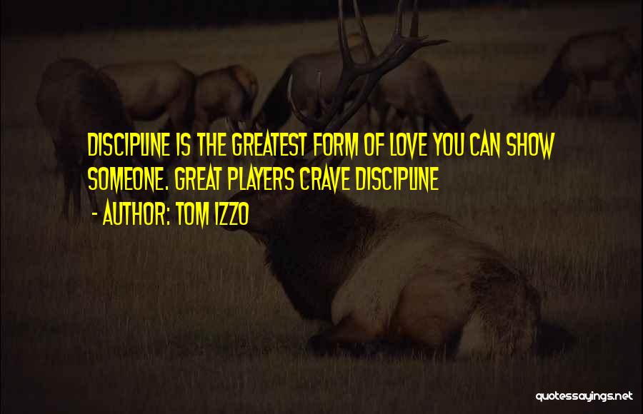 Tom Izzo Quotes: Discipline Is The Greatest Form Of Love You Can Show Someone. Great Players Crave Discipline