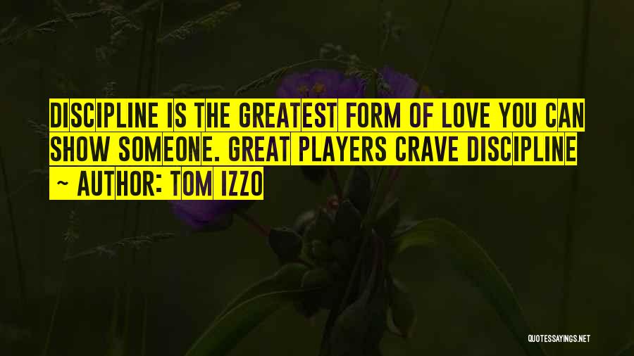 Tom Izzo Quotes: Discipline Is The Greatest Form Of Love You Can Show Someone. Great Players Crave Discipline