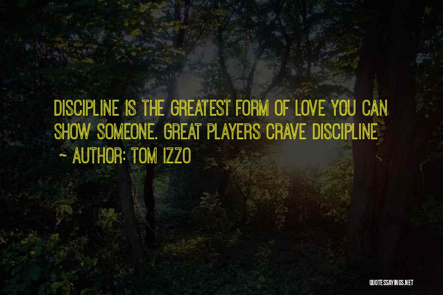 Tom Izzo Quotes: Discipline Is The Greatest Form Of Love You Can Show Someone. Great Players Crave Discipline