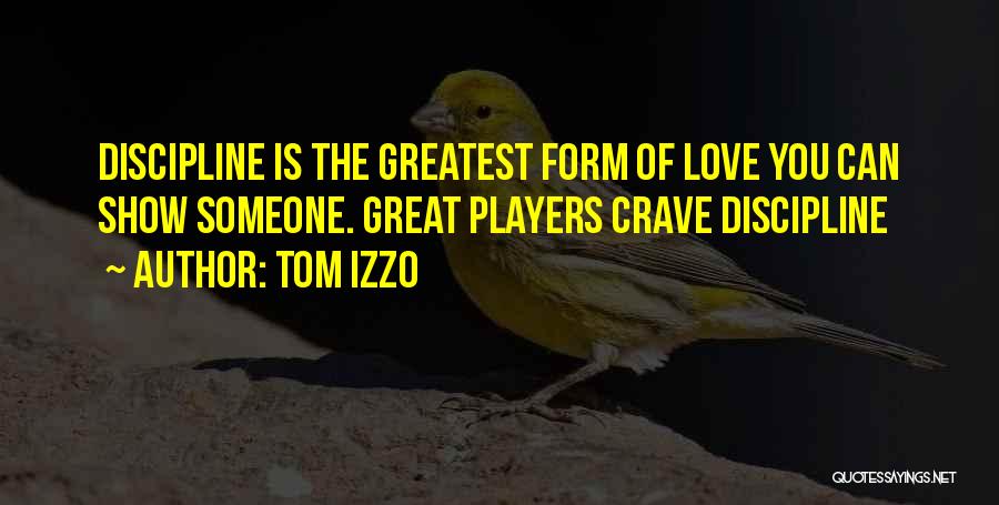 Tom Izzo Quotes: Discipline Is The Greatest Form Of Love You Can Show Someone. Great Players Crave Discipline