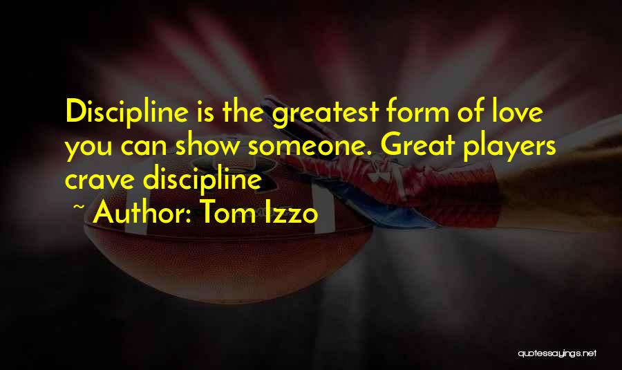 Tom Izzo Quotes: Discipline Is The Greatest Form Of Love You Can Show Someone. Great Players Crave Discipline