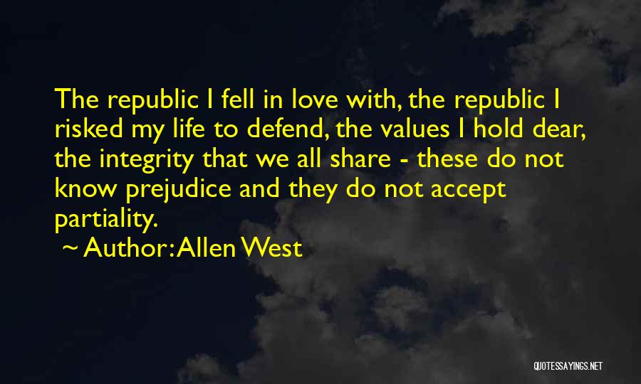 Allen West Quotes: The Republic I Fell In Love With, The Republic I Risked My Life To Defend, The Values I Hold Dear,