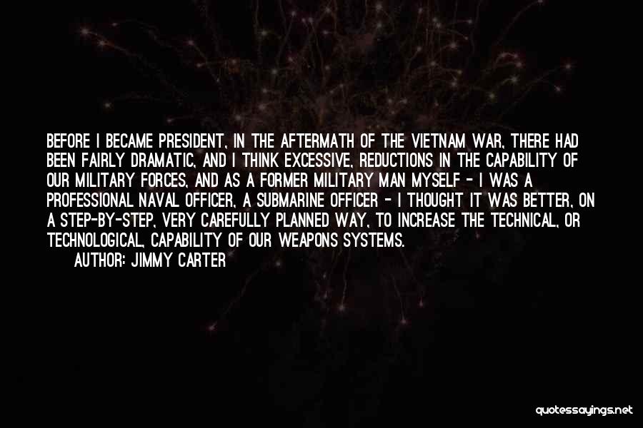 Jimmy Carter Quotes: Before I Became President, In The Aftermath Of The Vietnam War, There Had Been Fairly Dramatic, And I Think Excessive,