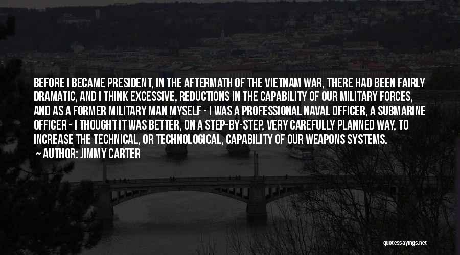 Jimmy Carter Quotes: Before I Became President, In The Aftermath Of The Vietnam War, There Had Been Fairly Dramatic, And I Think Excessive,