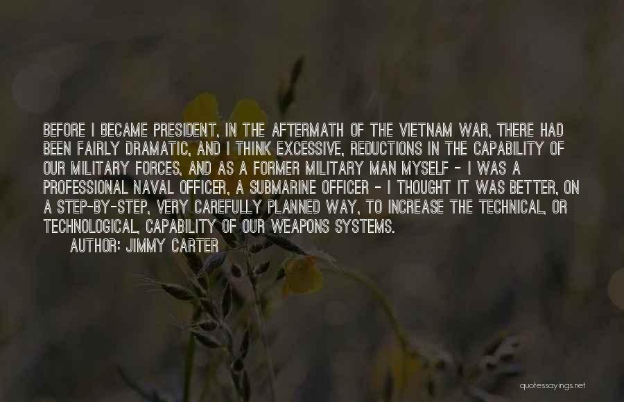 Jimmy Carter Quotes: Before I Became President, In The Aftermath Of The Vietnam War, There Had Been Fairly Dramatic, And I Think Excessive,