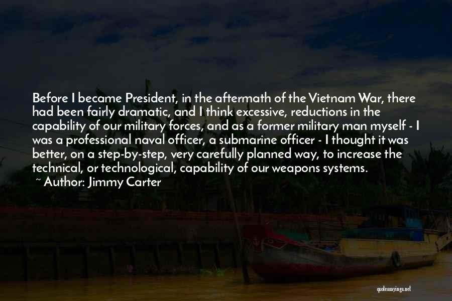 Jimmy Carter Quotes: Before I Became President, In The Aftermath Of The Vietnam War, There Had Been Fairly Dramatic, And I Think Excessive,