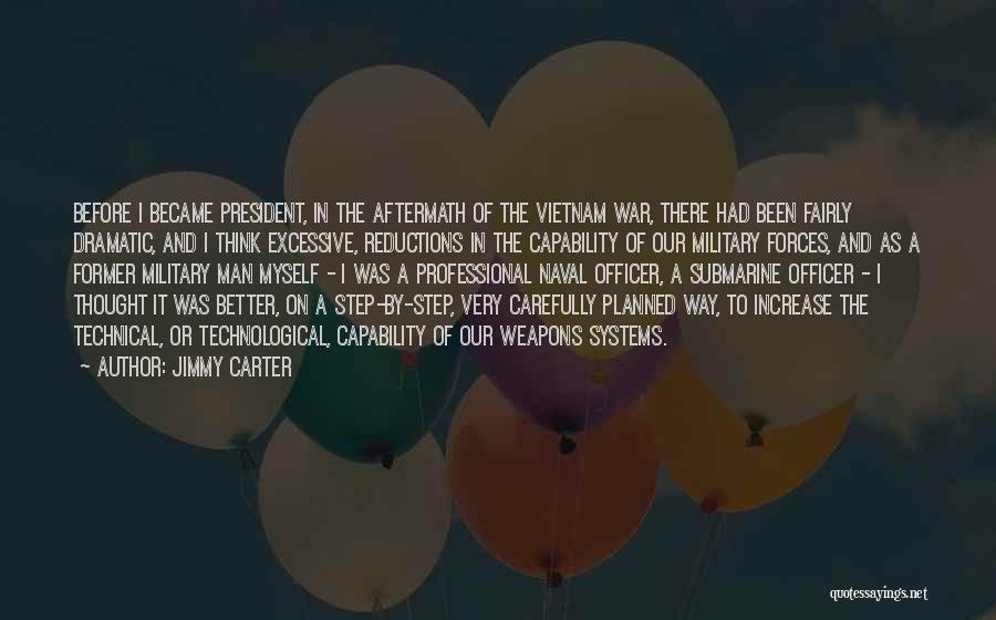 Jimmy Carter Quotes: Before I Became President, In The Aftermath Of The Vietnam War, There Had Been Fairly Dramatic, And I Think Excessive,