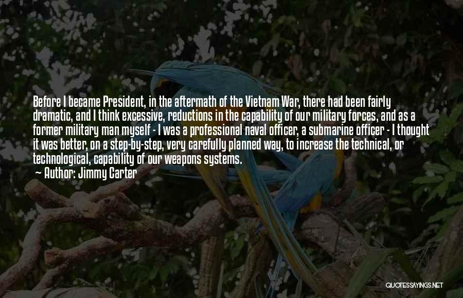 Jimmy Carter Quotes: Before I Became President, In The Aftermath Of The Vietnam War, There Had Been Fairly Dramatic, And I Think Excessive,