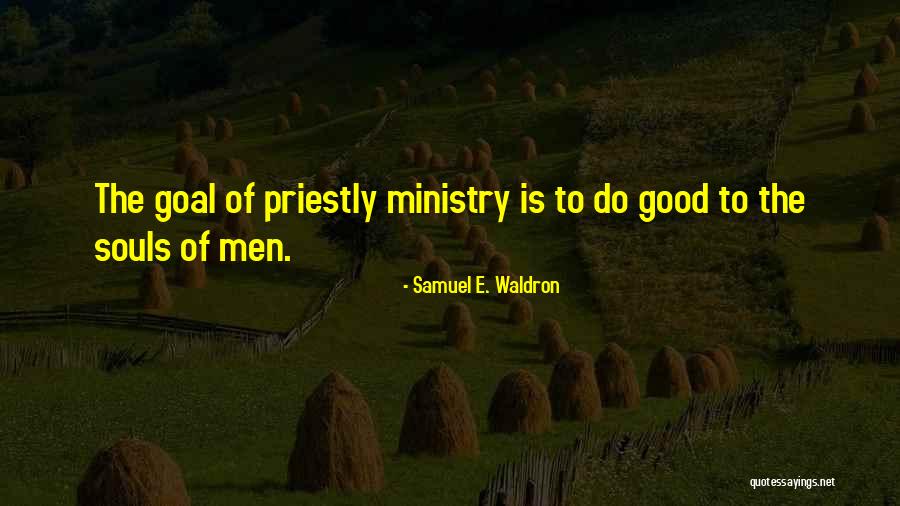 15079 Quotes By Samuel E. Waldron 15079 Quotes By Samuel E. Waldron