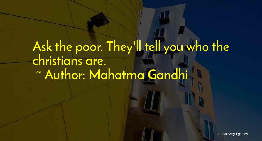 Mahatma Gandhi Quotes: Ask The Poor. They'll Tell You Who The Christians Are.