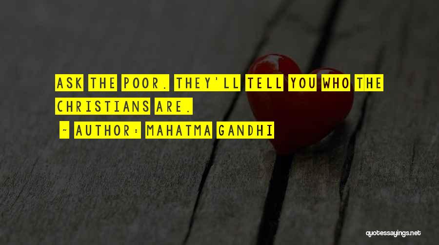 Mahatma Gandhi Quotes: Ask The Poor. They'll Tell You Who The Christians Are.