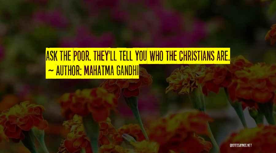 Mahatma Gandhi Quotes: Ask The Poor. They'll Tell You Who The Christians Are.