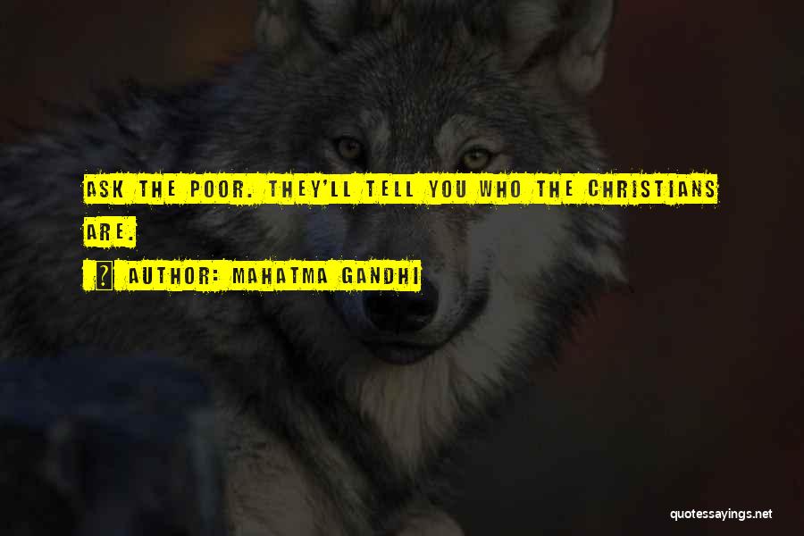 Mahatma Gandhi Quotes: Ask The Poor. They'll Tell You Who The Christians Are.