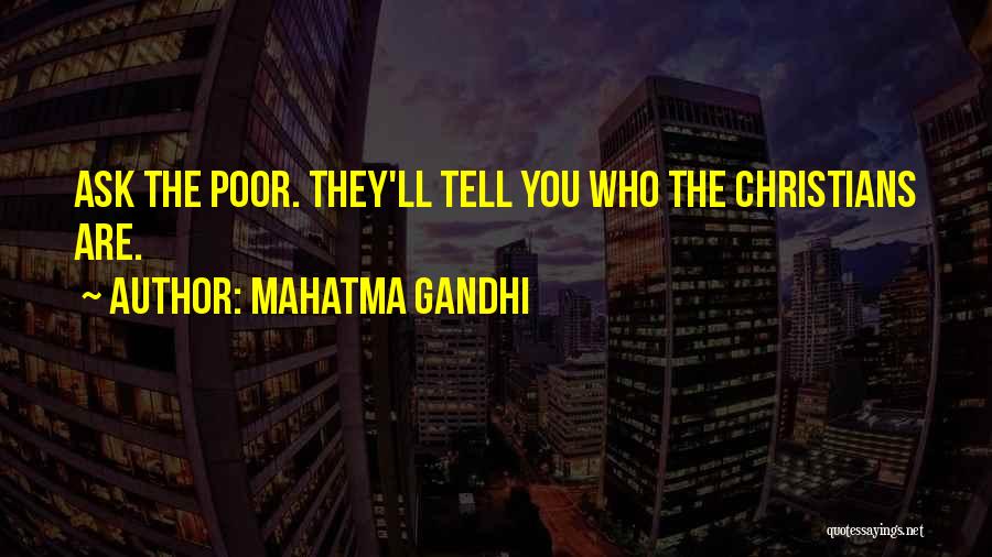 Mahatma Gandhi Quotes: Ask The Poor. They'll Tell You Who The Christians Are.