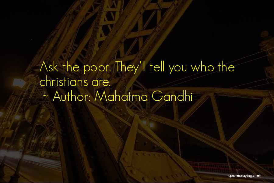 Mahatma Gandhi Quotes: Ask The Poor. They'll Tell You Who The Christians Are.