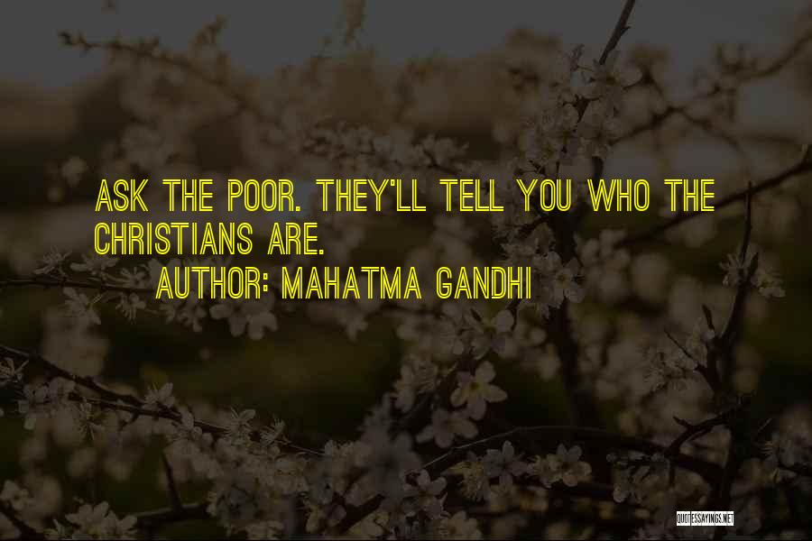 Mahatma Gandhi Quotes: Ask The Poor. They'll Tell You Who The Christians Are.