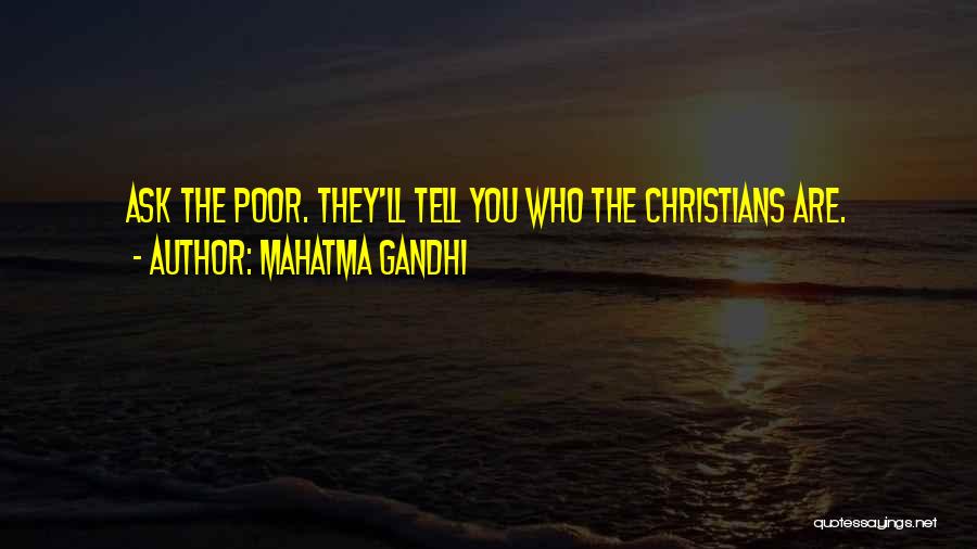 Mahatma Gandhi Quotes: Ask The Poor. They'll Tell You Who The Christians Are.