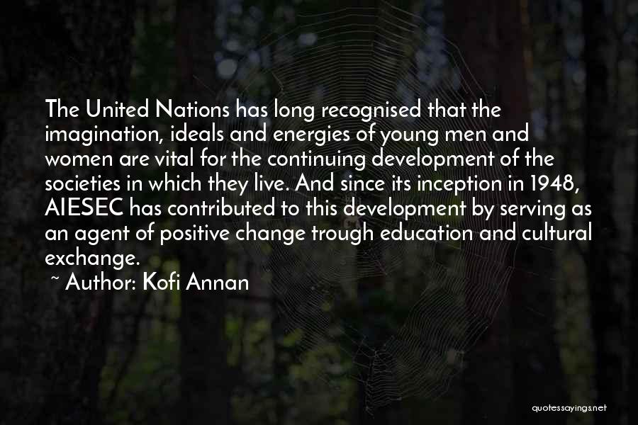 Kofi Annan Quotes: The United Nations Has Long Recognised That The Imagination, Ideals And Energies Of Young Men And Women Are Vital For