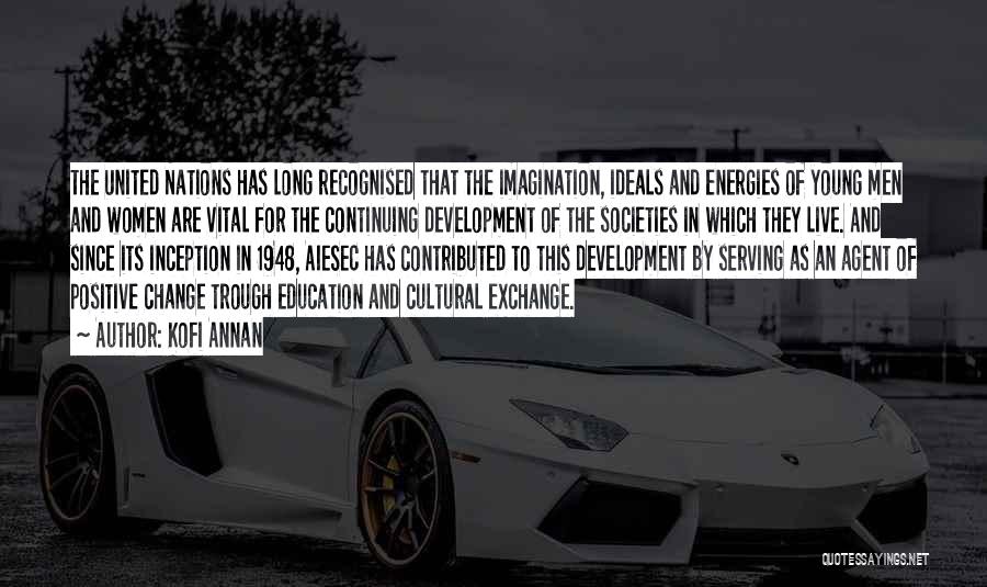 Kofi Annan Quotes: The United Nations Has Long Recognised That The Imagination, Ideals And Energies Of Young Men And Women Are Vital For