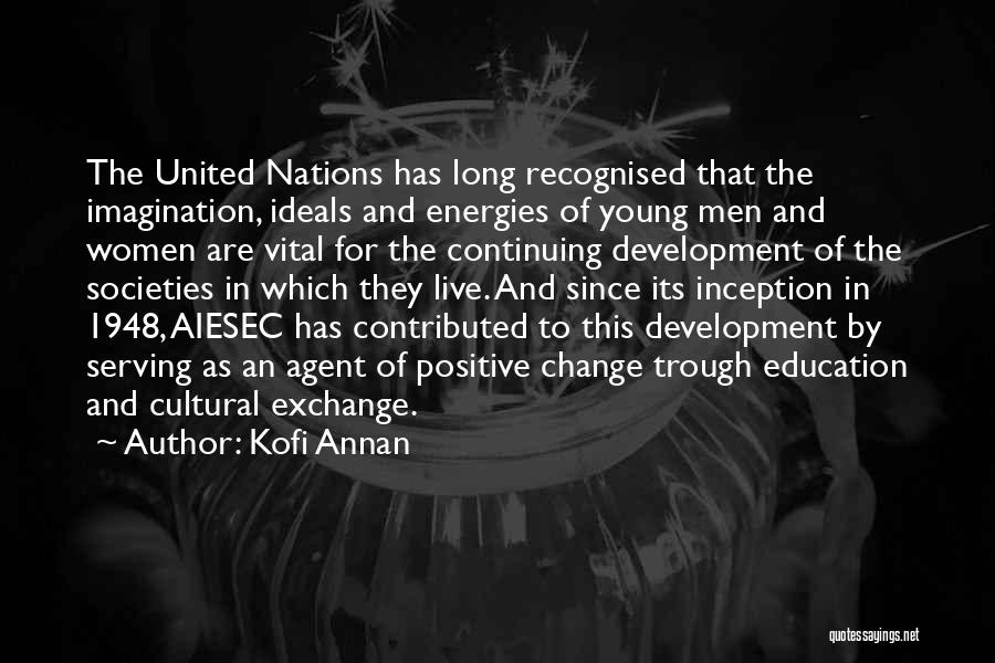 Kofi Annan Quotes: The United Nations Has Long Recognised That The Imagination, Ideals And Energies Of Young Men And Women Are Vital For