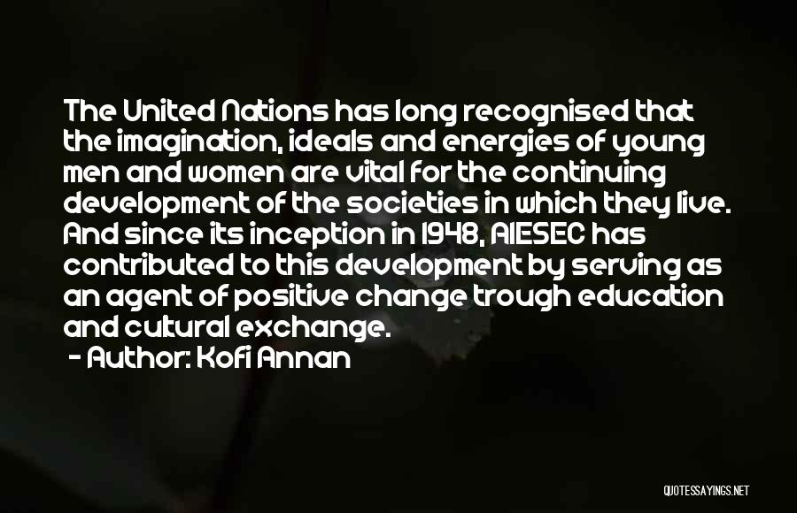 Kofi Annan Quotes: The United Nations Has Long Recognised That The Imagination, Ideals And Energies Of Young Men And Women Are Vital For