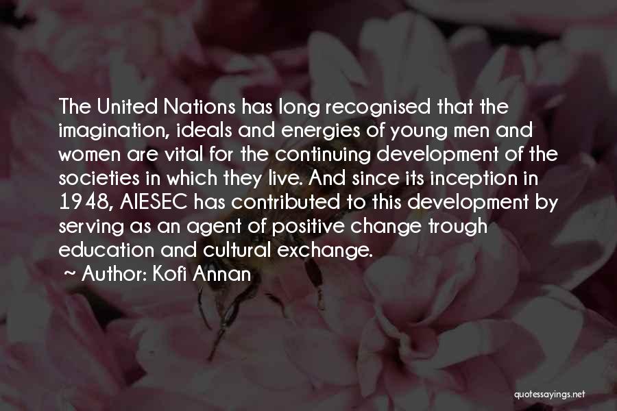 Kofi Annan Quotes: The United Nations Has Long Recognised That The Imagination, Ideals And Energies Of Young Men And Women Are Vital For