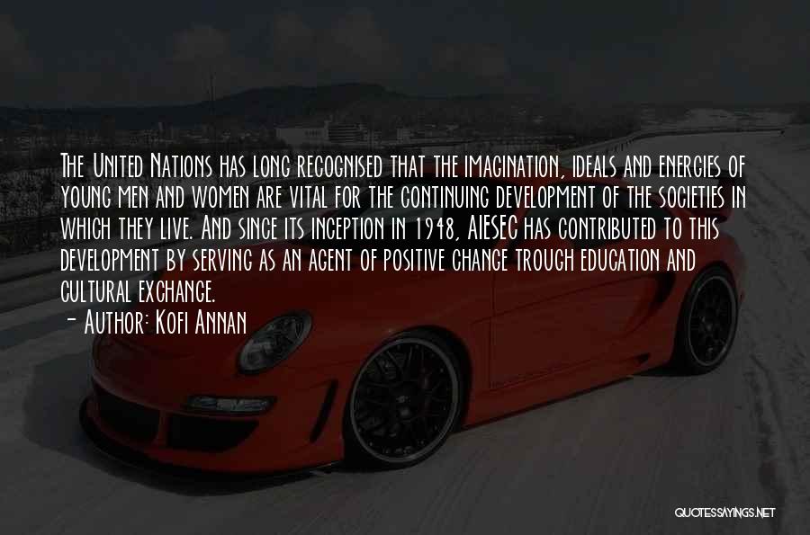 Kofi Annan Quotes: The United Nations Has Long Recognised That The Imagination, Ideals And Energies Of Young Men And Women Are Vital For